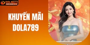 Khuyến Mãi DOLA789 - Chinh Phục Quà Tặng Với Giá Trị Khủng