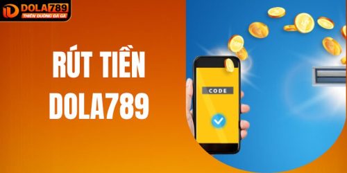 Rút Tiền DOLA789 - Thao Tác Thực Hiện Nhanh Chóng, An Toàn