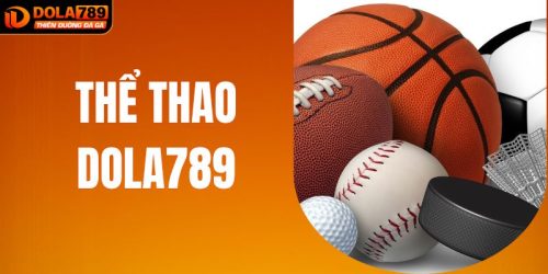 Thể Thao DOLA789 - Sảnh Giải Trí Hấp Dẫn Nhất Hội Viên