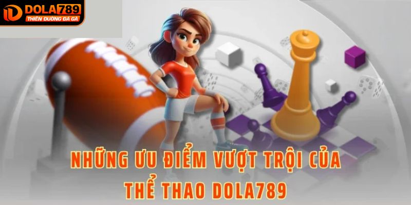 Những ưu điểm nổi trội về sảnh thể thao tại DOLA789