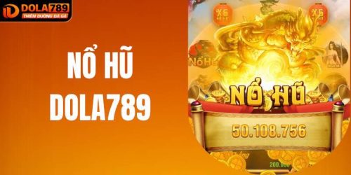 Nổ Hũ DOLA789 - Trải Nghiệm Từng Vòng Quay Hấp Dẫn