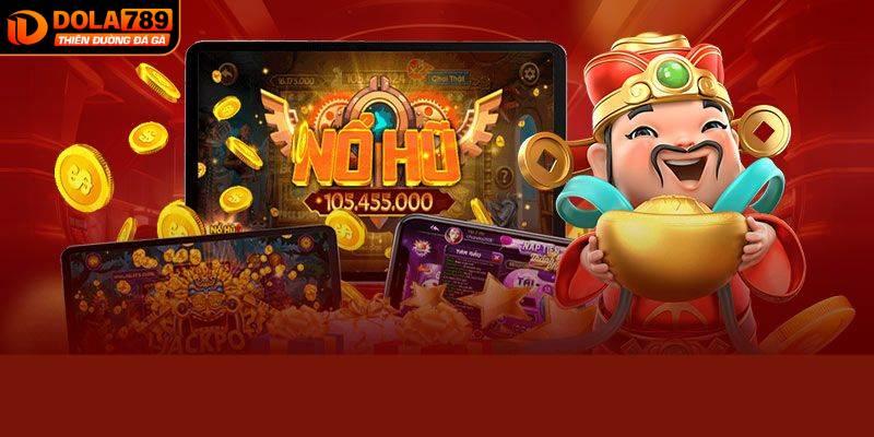 Lý do vì sao nổ hũ DOLA789 được “chọn mặt gửi vàng”