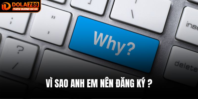 Vì sao anh em nên đăng ký?
