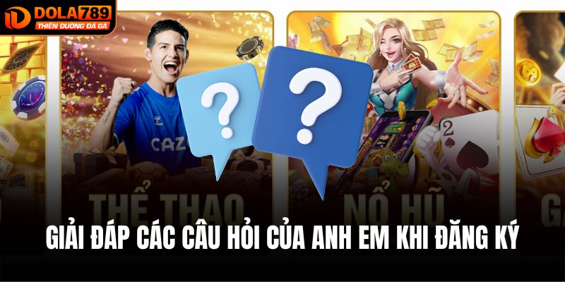 Giải đáp các câu hỏi của anh em khi đăng ký