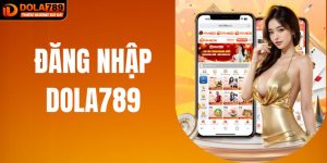 Đăng Nhập DOLA789 - Mở Cánh Cửa Thế Giới Giải Trí Đỉnh Cao