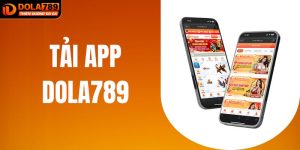 Hướng Dẫn Tải App DOLA789 Chi Tiết Cho Tân Thủ