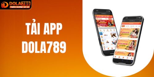 Hướng Dẫn Tải App DOLA789 Chi Tiết Cho Tân Thủ