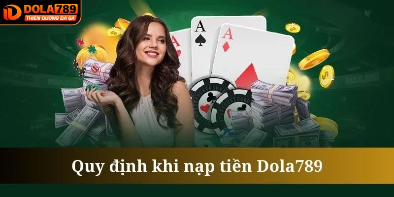 Các điều kiện khi thực hiện giao dịch nạp tiền tại DOLA789