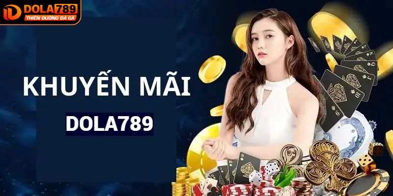 Một số khuyến mãi DOLA789 cực kỳ lôi cuốn